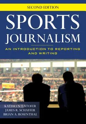 Sportjournalismus: Eine Einführung in die Berichterstattung und das Schreiben, Zweite Auflage - Sports Journalism: An Introduction to Reporting and Writing, Second Edition