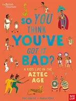 Britisches Museum: Du glaubst also, du hast es schwer? Das Leben eines Kindes im Zeitalter der Azteken - British Museum: So You Think You've Got it Bad? A Kid's Life in the Aztec Age