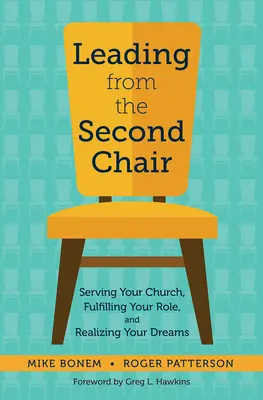 Vom zweiten Stuhl aus leiten: Dienen Sie Ihrer Kirche, erfüllen Sie Ihre Rolle und verwirklichen Sie Ihre Träume - Leading from the Second Chair: Serving Your Church, Fulfilling Your Role, and Realizing Your Dreams