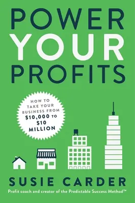 Macht Ihre Gewinne: Wie Sie Ihr Unternehmen von $10.000 auf $10.000.000 bringen - Power Your Profits: How to Take Your Business from $10,000 to $10,000,000