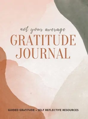 Nicht Ihr durchschnittliches Dankbarkeitsjournal: Geführte Dankbarkeit + Ressourcen zur Selbstreflexion - Not Your Average Gratitude Journal: Guided Gratitude + Self Reflection Resources