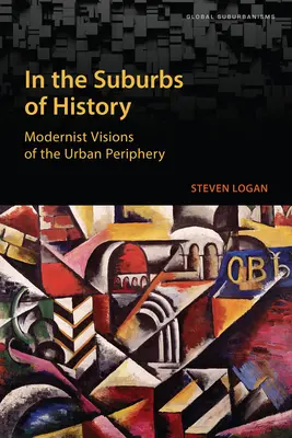 In den Vorstädten der Geschichte: Modernistische Visionen der städtischen Peripherie - In the Suburbs of History: Modernist Visions of the Urban Periphery