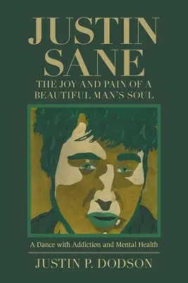 Justin Sane - Freude und Schmerz in der Seele eines schönen Mannes: Ein Tanz mit der Sucht und der psychischen Gesundheit - Justin Sane - the Joy and Pain of a Beautiful Man's Soul: A Dance with Addiction and Mental Health
