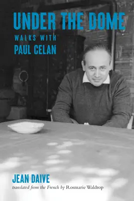 Unter der Kuppel: Spaziergänge mit Paul Celan - Under the Dome: Walks with Paul Celan