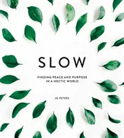 Langsam: Frieden und Sinn finden in einer hektischen Welt - Slow: Finding Peace and Purpose in a Hectic World