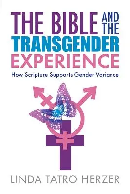 Die Bibel und die Transgender-Erfahrung: Wie die Heilige Schrift die Geschlechtsvarianz unterstützt - Bible and the Transgender Experience: How Scripture Supports Gender Variance