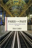 Paris in die Vergangenheit: Eine Reise durch die französische Geschichte mit dem Zug - Paris to the Past: Traveling Through French History by Train