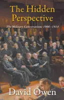 Die verborgene Perspektive: Die Militärgespräche 1906-1914 - The Hidden Perspective: The Military Conversations 1906-1914