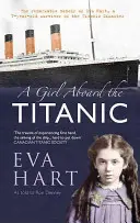 Ein Mädchen an Bord der Titanic: Die bemerkenswerten Memoiren von Eva Hart, einer 7-jährigen Überlebenden der Titanic-Katastrophe - A Girl Aboard the Titanic: The Remarkable Memoir of Eva Hart, a 7-Year-Old Survivor of the Titanic Disaster
