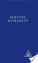 Der Menschheit dienen - Zusammengestellt aus den Schriften von Alice A. Bailey und dem tibetischen Meister Djwhal Khul - Serving Humanity - Compiled from the Writings of Alice A.Bailey and the Tibetan Master Djwhal Khul