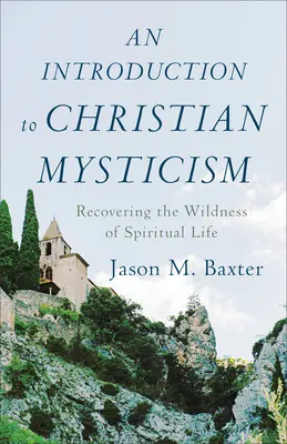 Eine Einführung in die christliche Mystik: Die Wiederentdeckung der Wildheit des spirituellen Lebens - An Introduction to Christian Mysticism: Recovering the Wildness of Spiritual Life