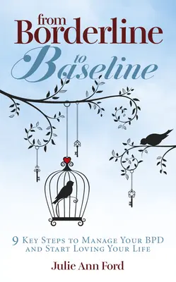 Von Borderline zu Baseline: 9 wichtige Schritte, um Ihre Bpd zu bewältigen und Ihr Leben zu lieben - From Borderline to Baseline: 9 Key Steps to Manage Your Bpd and Start Loving Your Life