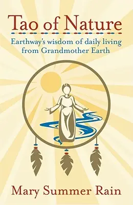 Tao der Natur: Earthway's Weisheit des täglichen Lebens von Großmutter Erde - Tao of Nature: Earthway's Wisdom of Daily Living from Grandmother Earth