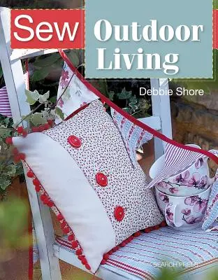 Sew Outdoor Living: Verschönern Sie Ihren Garten mit 25 farbenfrohen Projekten - Sew Outdoor Living: Brighten Up Your Garden with 25 Colourful Projects