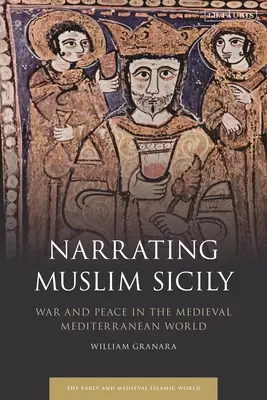 Das muslimische Sizilien: Krieg und Frieden in der mediterranen Welt des Mittelalters - Narrating Muslim Sicily: War and Peace in the Medieval Mediterranean World