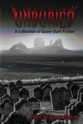 Unbegraben: Eine Sammlung von Queer Dark Fiction - Unburied: A Collection of Queer Dark Fiction