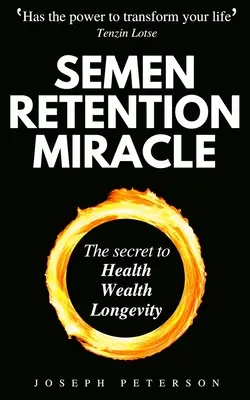 Das Wunder der Spermagewinnung: Geheimnisse der sexuellen Energietransmutation für Wohlstand, Gesundheit, Sex und Langlebigkeit - Semen Retention Miracle: Secrets of Sexual Energy Transmutation for Wealth, Health, Sex and Longevity