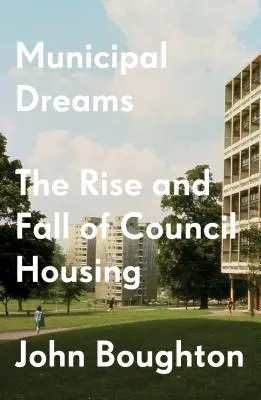 Städtische Träume: Der Aufstieg und Fall des sozialen Wohnungsbaus - Municipal Dreams: The Rise and Fall of Council Housing