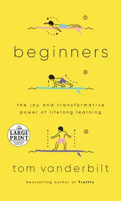 Anfänger: Die Freude und die transformative Kraft des lebenslangen Lernens - Beginners: The Joy and Transformative Power of Lifelong Learning