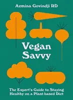 Vegan Savvy: Der Expertenleitfaden für die Ernährung auf pflanzlicher Basis - Vegan Savvy: The Expert's Guide to Nutrition on a Plant-Based Diet