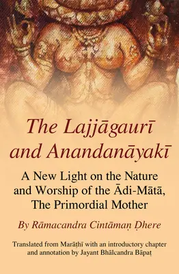Die Lajjagauri und Anandanayaki: Ein neues Licht auf das Wesen und die Verehrung der Adi-Mata, der Urmutter - The Lajjagauri and Anandanayaki: A New Light on the Nature and Worship of the Adi-Mata, the Primordial Mother