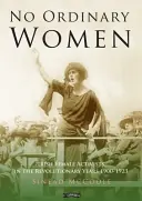 Keine gewöhnlichen Frauen - Irische Aktivistinnen in den Revolutionsjahren 1900-1923 - No Ordinary Women - Irish Female Activists in the Revolutionary Years 1900-1923