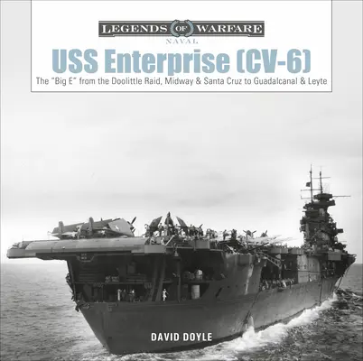 USS Enterprise (CV-6): Die Big E vom Doolittle Raid, Midway und Santa Cruz bis Guadalcanal und Leyte - USS Enterprise (CV-6): The Big E from the Doolittle Raid, Midway, and Santa Cruz to Guadalcanal and Leyte