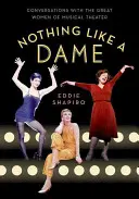 Nichts geht über eine Dame: Gespräche mit den großen Frauen des Musiktheaters - Nothing Like a Dame: Conversations with the Great Women of Musical Theater