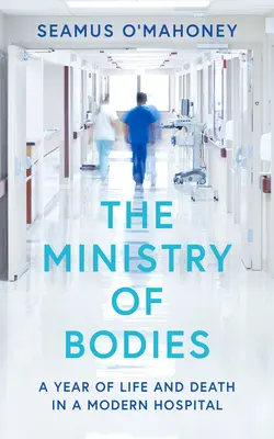 Das Ministerium der Leichen: Ein Jahr über Leben und Tod in einem modernen Krankenhaus - The Ministry of Bodies: A Year of Life and Death in a Modern Hospital