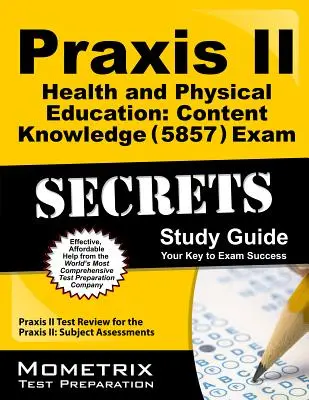 Praxis II Gesundheits- und Leibeserziehung: Inhaltliche Kenntnisse (5857) Exam Secrets Study Guide: Praxis II Test Review für die Praxis II: Subject Assessmen - Praxis II Health and Physical Education: Content Knowledge (5857) Exam Secrets Study Guide: Praxis II Test Review for the Praxis II: Subject Assessmen