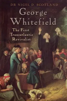 George Whitefield: Der erste transatlantische Erwecker - George Whitefield: The First Transatlantic Revivalist