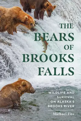 Die Bären von Brooks Falls: Wildnis und Überleben an Alaskas Brooks River - The Bears of Brooks Falls: Wildlife and Survival on Alaska's Brooks River