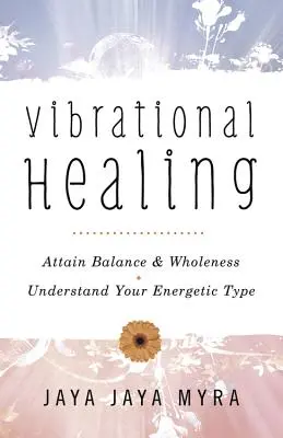 Schwingungsheilung: Balance & Ganzheit erreichen * Ihren energetischen Typ verstehen - Vibrational Healing: Attain Balance & Wholeness * Understand Your Energetic Type