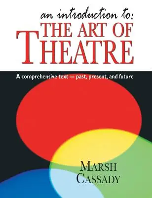 Einführung in: Die Kunst des Theaters: Ein umfassender Text - Vergangenheit, Gegenwart und Zukunft - Introduction To: The Art of Theatre: A Comprehensive Text -- Past, Present and Future