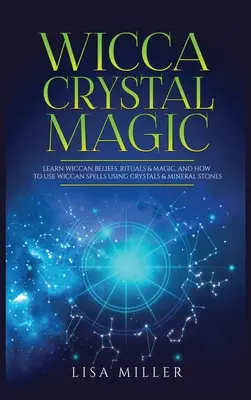 Wicca-Kristallmagie: Wicca-Glauben, -Rituale und -Magie sowie Wicca-Zaubersprüche mit Kristallen und Mineralien lernen - Wicca Crystal Magic: Learn Wiccan Beliefs, Rituals & Magic, and How to Use Wiccan Spells Using Crystals & Mineral Stones