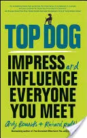 Platzhirsch: Beeindrucken und Beeinflussen Sie jeden, den Sie treffen - Top Dog: Impress and Influence Everyone You Meet