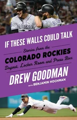 Wenn diese Wände sprechen könnten: Colorado Rockies: Geschichten aus der Umkleidekabine, dem Umkleideraum und der Pressebox der Colorado Rockies - If These Walls Could Talk: Colorado Rockies: Stories from the Colorado Rockies Dugout, Locker Room, and Press Box