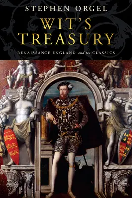 Die Schatzkammer des Witzes: Das England der Renaissance und die Klassiker - Wit's Treasury: Renaissance England and the Classics