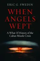 Als die Engel weinten: Eine Was-wäre-wenn-Geschichte der Kuba-Krise - When Angels Wept: A What-If History of the Cuban Missile Crisis