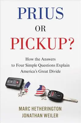 Prius oder Pickup?: Wie die Antworten auf vier einfache Fragen Amerikas große Kluft erklären - Prius or Pickup?: How the Answers to Four Simple Questions Explain America's Great Divide