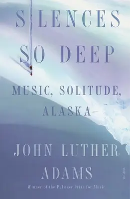 So tiefe Stille: Musik, Einsamkeit, Alaska - Silences So Deep: Music, Solitude, Alaska