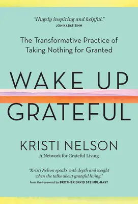 Wake Up Grateful: Die transformative Praxis, nichts für selbstverständlich zu halten - Wake Up Grateful: The Transformative Practice of Taking Nothing for Granted