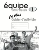 Equipe nouvelle: Teil 1: En Plus Arbeitsbuch - Equipe nouvelle: Part 1: En Plus Workbook