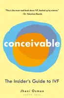 Unvorstellbar: Der Insider-Leitfaden zur künstlichen Befruchtung - Conceivable: The Insider's Guide to Ivf