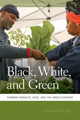 Schwarz, Weiß und Grün: Bauernmärkte, Ethnie und die grüne Wirtschaft - Black, White, and Green: Farmers Markets, Race, and the Green Economy