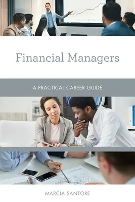 Finanzmanager: Ein praktischer Karriere-Leitfaden - Financial Managers: A Practical Career Guide