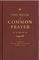 Das Gemeinsame Gebetbuch (Book of Common Prayer), wie es 1928 vorgeschlagen wurde: Einschließlich der Lektionen für Matutin und Evensong während des ganzen Jahres - The Book of Common Prayer as Proposed in 1928: Including the Lessons for Matins and Evensong Throughout the Year