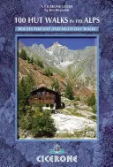 100 Hüttenwanderungen in den Alpen - Routen für Tageswanderungen und Übernachtungen in Frankreich, der Schweiz, Italien, Österreich und Slowenien - 100 Hut Walks in the Alps - Routes for day walks and overnight stays in France, Switzerland, Italy, Austria and Slovenia