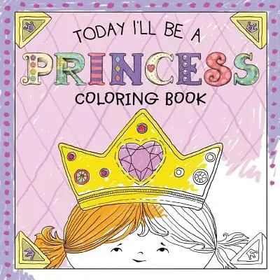 Heute werde ich eine Prinzessin sein Malbuch - Today I'll Be a Princess Coloring Book