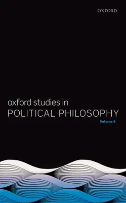 Oxford Studies in Political Philosophy Band 6 - Oxford Studies in Political Philosophy Volume 6